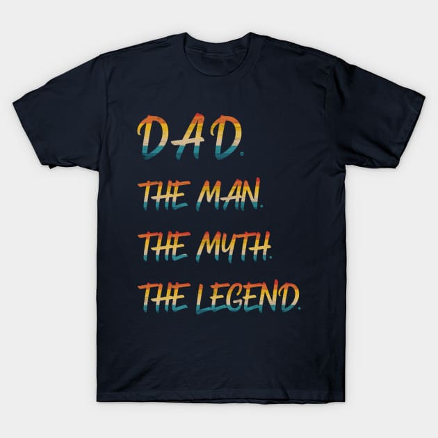 Dad The Man The Myth The Legend T-Shirt by Scar